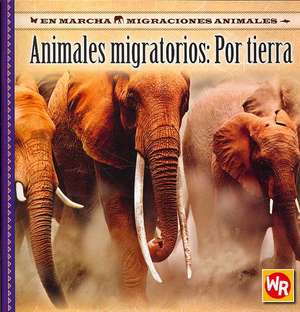 Animales Migratorios: Por Tierra de Thea Feldman