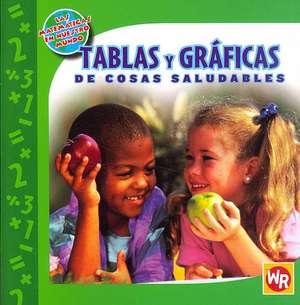 Tablas y Graficas de Cosas Saludables = Tables and Graphs of Healthy Things de Joan Freese