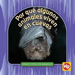 Por Que Algunos Animales Viven en Cuevas = Why Animals Live in Caves de Valerie J. Weber