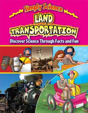 Land Transportation: Discover Science Through Facts and Fun de Steve Way