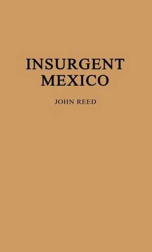 Insurgent Mexico.: A Study of Typical Negro Songs in the South de John Reed