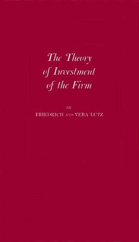 The Theory of Investment of the Firm de Friedrich August Lutz