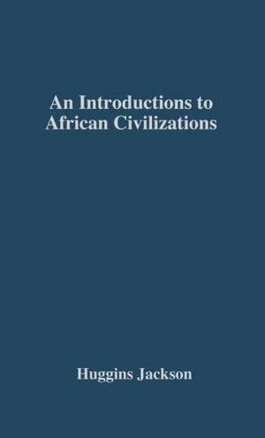 An Introduction to African Civilizations: With Main Currents in Ethiopian History de Willis Nathaniel Huggins