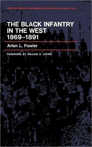 The Black Infantry in the West, 1869-1891. de Arlen L. Fowler