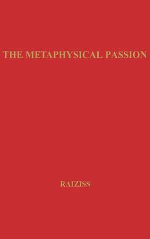 The Metaphysical Passion: Seven Modern American Poets and the Seventeenth-Century Tradition de Sona Raiziss