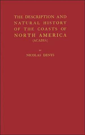 The Description and Natural History of the Coasts of North America de Nicolas Denys