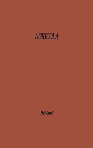 Agricola: A Study of Agriculture and Rustic Life in the Greco-Roman World from the Point of View of Labour de William Emerton Heitland