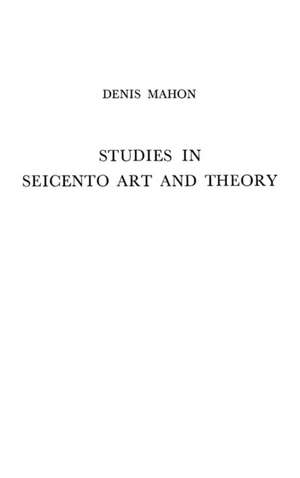 Studies in Seicento Art and Theory de Denis Mahon