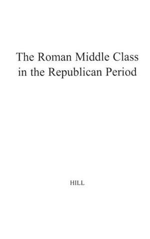 The Roman Middle Class in the Republican Period. de Herbert Hill