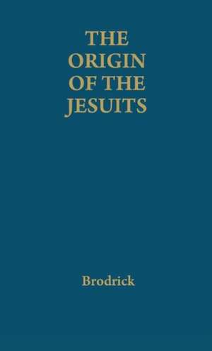 The Origin of the Jesuits de James Brodrick