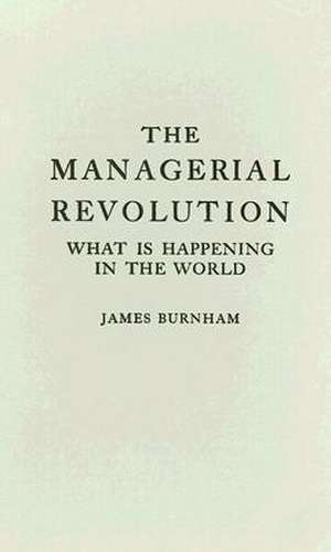 The Managerial Revolution: What Is Happening in the World de James Burnham