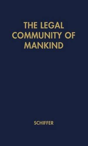 The Legal Community of Mankind: A Critical Analysis of the Modern Concept of World Organization de Walter Schiffer