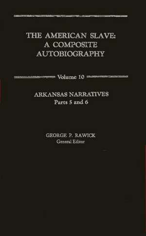 The American Slave: Arkansas Narratives Parts 5 & 6, Vol. 10 de Jules Rawick