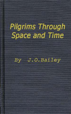 Pilgrims Through Space and Time: Trends and Patterns in Scientific and Utopian Fiction de James O. Bailey