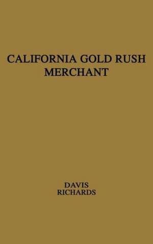 California Gold Rush Merchant: The Journal of Stephen Chapin Davis de Stephen Chapin Davis