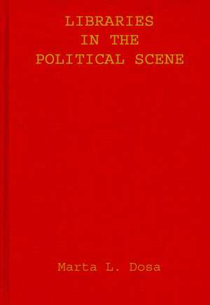 Libraries in the Political Scene de Marta L. Dosa