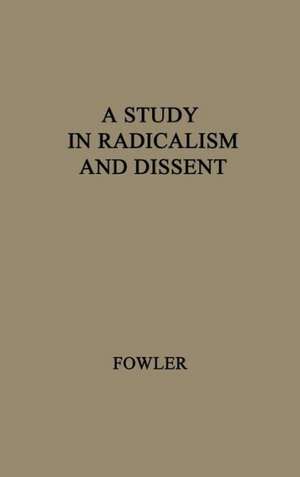 A Study in Radicalism and Dissent: The Life and Times of Henry Joseph Wilson, 1833-1914 de Fowler