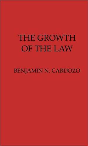 The Growth of the Law. de Benjamin N. Cardozo