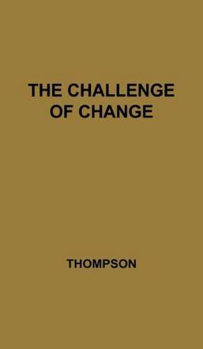 The Challenge of Change de Laurence Victor Thompson