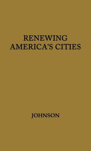 Renewing America's Cities de Thomas F. Johnson