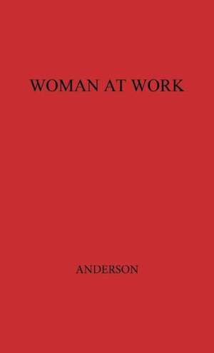 Woman at Work: The Autobiography of Mary Anderson as Told to Mary N. Winslow de Mary Anderson