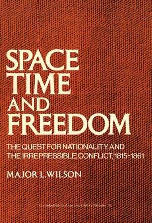 Space, Time, and Freedom: The Quest for Nationality and the Irrepressible Conflict, 1815-1861 de Major L. Wilson