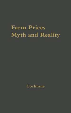 Farm Prices, Myth and Reality. de Willard Wesley Cochrane