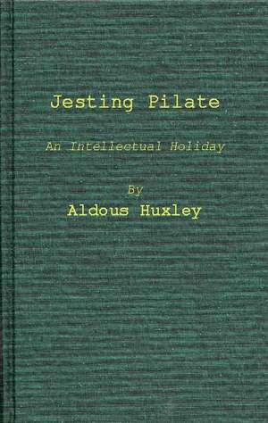 Jesting Pilate: An Intellectual Holiday de Aldous Huxley