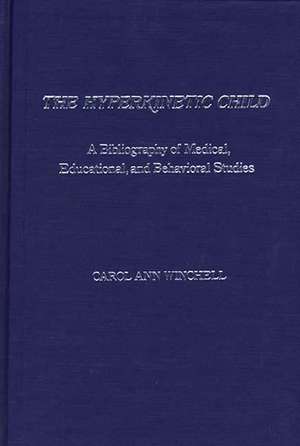 The Hyperkinetic Child: A Bibliography of Medical, Educational, and Behavioral Studies de Carol Ann Winchell