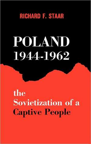 Poland, 1944-1962: The Sovietization of a Captive People de Richard Felix Staar