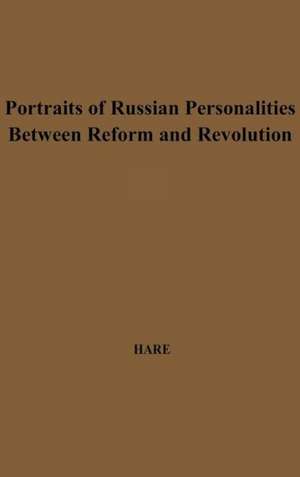 Portraits of Russian Personalities Between Reform and Revolution. de Richard Hare