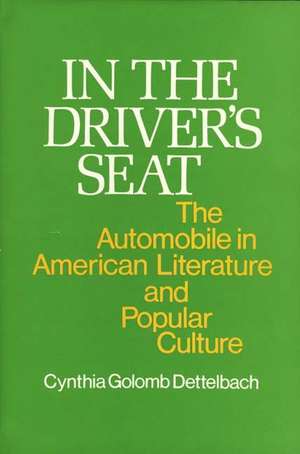 In the Driver's Seat: The Automobile in American Literature and Popular Culture de Cynthia Golomb Dettelbach