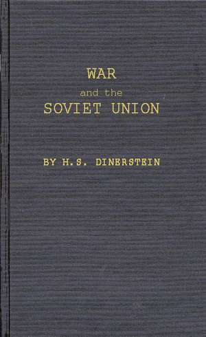 War and the Soviet Union: Nuclear Weapons and the Revolution in Soviet Military and Political Thinking de Herbert Samuel Dinerstein