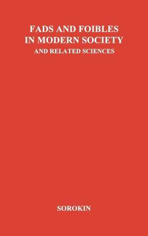 Fads and Foibles in Modern Sociology and Related Sciences. de Pitirim Aleksandrovich Sorokin