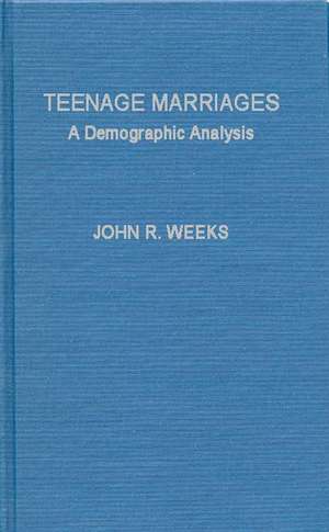 Teenage Marriages: A Demographic Analysis de John Robert Weeks