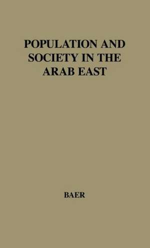 Population and Society in the Arab East. de Gabriel Baer