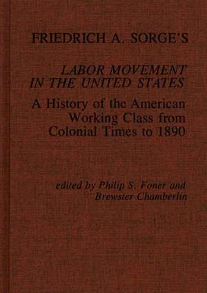 Friedrich A. Sorge's Labor Movement in the United States: A History of the American Working Class from Colonial Times to 1890 de Friedrich Adolf Sorge