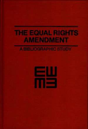 The Equal Rights Amendment: A Bibliographic Study de Anita Miller