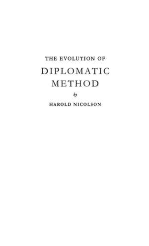 The Evolution of Diplomatic Method de Harold George Nicolson