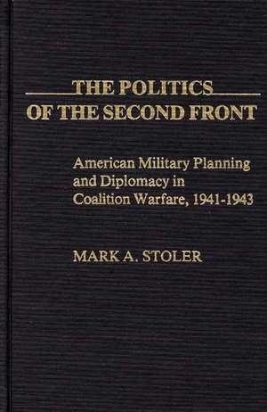 The Politics of the Second Front de Mark Stoler