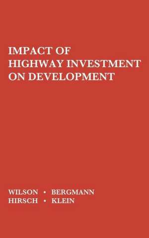 The Impact of Highway Investment on Development. de George Wilton Wilson