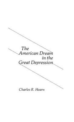 The American Dream in the Great Depression. de Charles R. Hearn