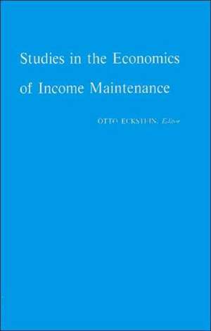 Studies in the Economics of Income Maintenance. de Otto Eckstein