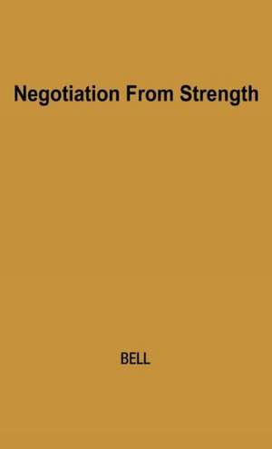 Negotiation from Strength: A Study in the Politics of Power de Coral Bell