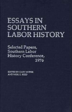 Essays in Southern Labor History: Selected Papers, Southern Labor History Conference, 1976 de Gary M. Fink