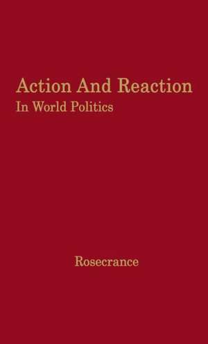 Action and Reaction in World Politics: International Systems in Perspective de Richard N. Rosecrance