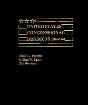 United States Congressional Districts 1788-1841. de Stanley B. Parsons