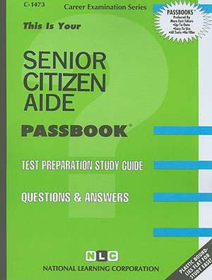 Senior Citizen Aide: Test Preparation Study Guide, Questions & Answers de National Learning Corporation