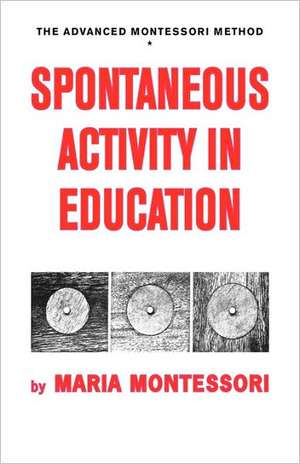 Spontaneous Activity in Education de Maria Montessori