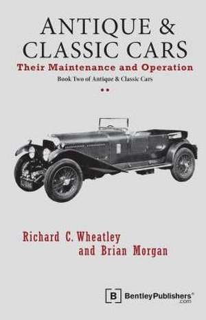 Antique and Classic Cars - Their Maintenance and Operation de Richard C. Wheatley